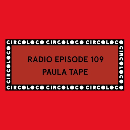Circoloco Radio 109 - Paula Tape
