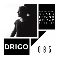 Black TECHNO Friday Podcast #085 by Drigo (Phobiq/Codex/Set About)