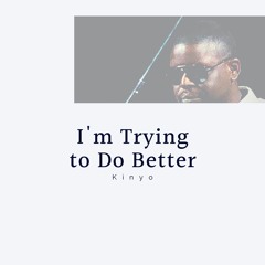 I'm Trying to Do Better