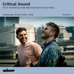 Critical Sound no.72 | Hosted by Fade Black + Emperor (Guest Mix) | Rinse FM | 03.10.2019