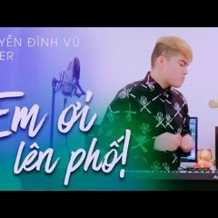 EM ƠI LÊN PHỐ | MINH VƯƠNG M4U | NGUYỄN ĐÌNH VŨ  COVER