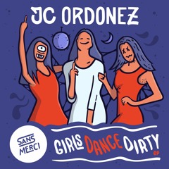 JC Ordonez - Girls Dance Dirty