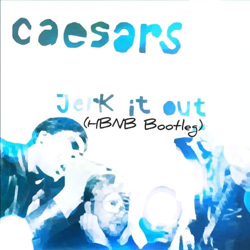 Stream Caesars - Jerk It Out (HBNB Bootleg)[Free Download] by HBNB | Listen  online for free on SoundCloud