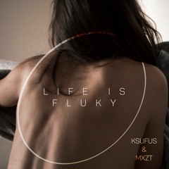 Ksufus, MXZT- Life is Fluky