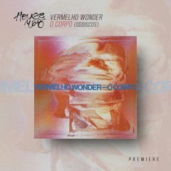 PREMIERE: Vermelho Wonder - O Corpo (Original Mix)