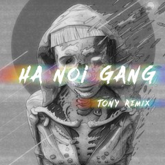 LK - HA NOI GANG (TONY REMIX)