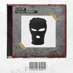 ECRAZE - Trouble Maker (Original Mix)FREE DL