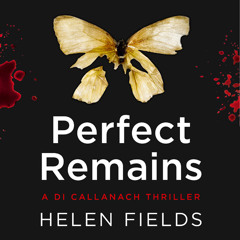 Perfect Remains, By Helen Fields, Reader to be announced