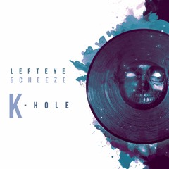 Left Eye & Cheeze - K-Hole **FREE DOWNLOAD**