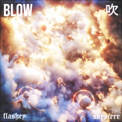 FLASHEY X SKYPIERR - ☄️BLOW☄️