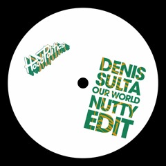 Denis Sulta - Our World (Nutty Edit)