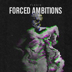 Plexis - Forced Ambitions (Original Mix)