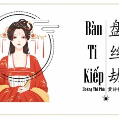 Bàn Ti Kiếp - Hoàng Thi Phù | 盘丝劫-黄诗扶