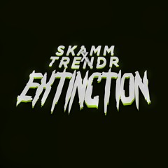 TrendR & Skamm - Extinction
