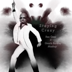 Staying Crazy - Bee Gees X Gnarls Barkley Mashup [REMIX]