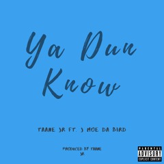 Ya Dun Know ft. J Moe Da Bird (Prod. Taane Jr)