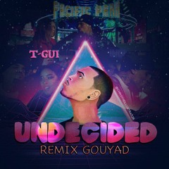 T-Gui - Undecided Remix Gouyad