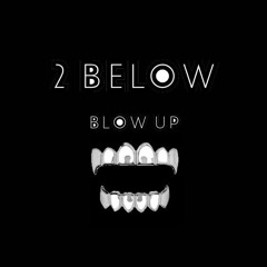 2 Below - Blow Up