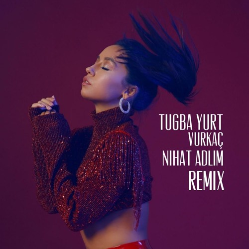 Tuğba Yurt - Vurkaç (Nihat Adlim Remix)