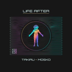 Takiru, Mosko - Life After (Original Mix)