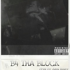 B4 THA BLOCK (Prod.By Axel Roley)