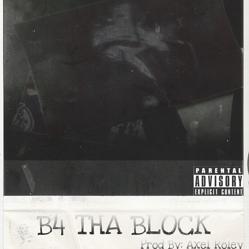 B4 THA BLOCK (Prod.By Axel Roley)