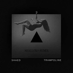 SHAED - Trampolin (SHALLOXO Remix)