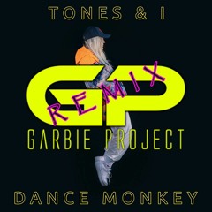 TONES & I - DANCE MONKEY (GARBIE PROJECT REMIX PREVIEW)