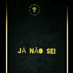 JÁ NÃO SEI