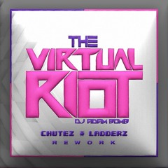 Adam Bomb- The Virtual Riot (CHUTEZ & LADDERZ REWORK) [FREE DOWNLOAD]