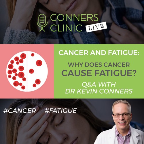 Stream episode Cancer and Fatigue Why Does Cancer Cause Fatigue? Conners Clinic Live by