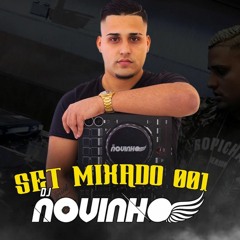 SET MIXADO 001 - DJ NOVINHO