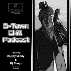 B-TOWN CHILL PODCAST -  DJ Bhupz & Deejay Sandy