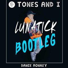 Tones And I - Dance Monkey ( Lunatick Bootleg ) Free Download