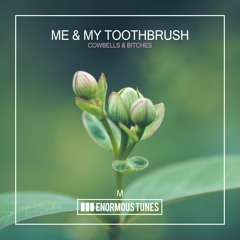 Me & My Toothbrush - Cowbells & Bitches