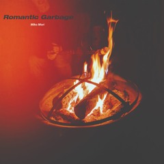 Romantic Garbage (Prod by San Jose)