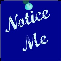 Notice Me