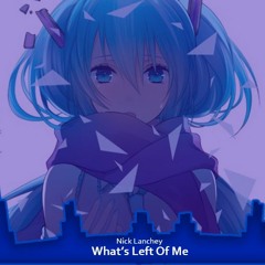 Nightcore - What's Left Of Me