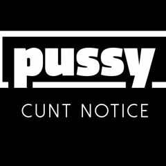 Pussy Cunt Notice