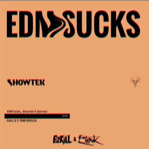 Showtek & Gammer - EDM Sucks (EzKill Vs E*Tank Bootleg)