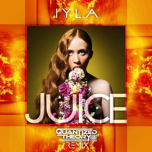 iyla - Juice (Quantized Theory Remix)