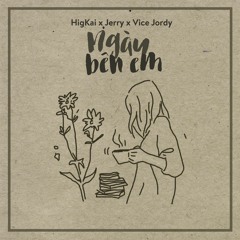 Ngày Bên Em HigKai & Jerry ( ft ViceJordy )