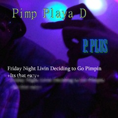 P. Plus Ft. Pimp Playa D - Friday Pimpin +Freestyle+