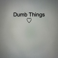 Dumb Things (demo)