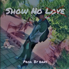 Show No Love(Prod. By Bans)