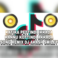 KATIKA PETTINDI IKKADA KANNU KOTTINDI AKKADA Tik Tok SONG REMIX DJ AKASH SMILEY