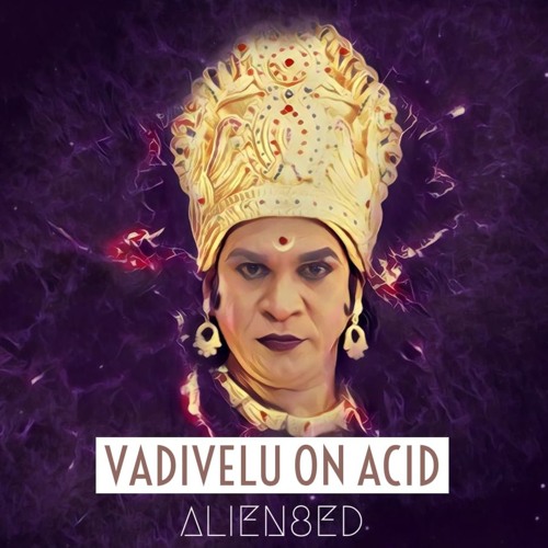 Vadivelu on acid (140bpm)