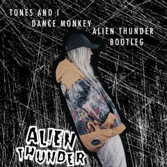 Tones and I - Dance Monkey (Alien Thunder Bootleg)