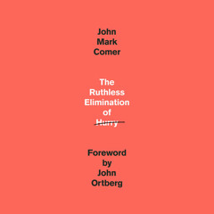 The Ruthless Elimination of Hurry by John Mark Comer, read by John Mark Comer