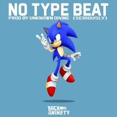 NO TYPE BEAT (Seriously) PROD BY. UNKNOWN DIVINE